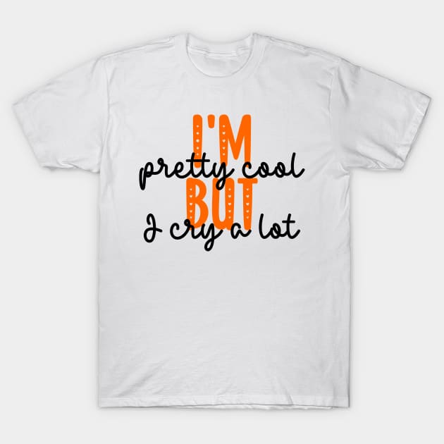 I'm pretty cool but I cry a lot T-Shirt by ALLAMDZ